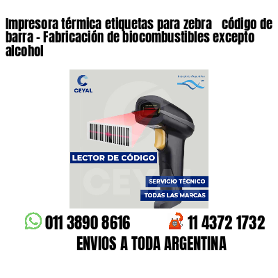 Impresora térmica etiquetas para zebra  código de barra - Fabricación de biocombustibles excepto alcohol